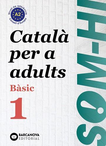 SOM-HI  BÀSIC 1. CATALÀ PER A ADULTS A2 | 9788448949204 | AA.DD. | Llibreria Drac - Librería de Olot | Comprar libros en catalán y castellano online
