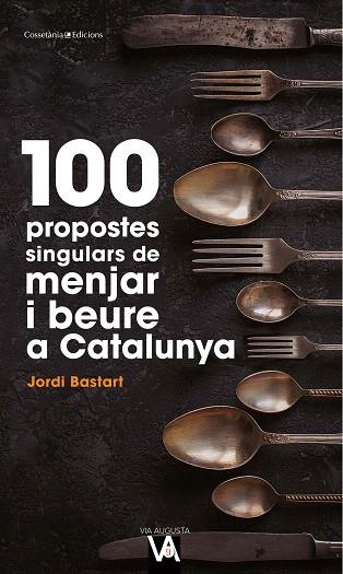 100 PROPOSTES SINGULARS DE MENJAR I BEURE A CATALUNYA | 9788490349519 | BASTART, JORDI | Llibreria Drac - Llibreria d'Olot | Comprar llibres en català i castellà online