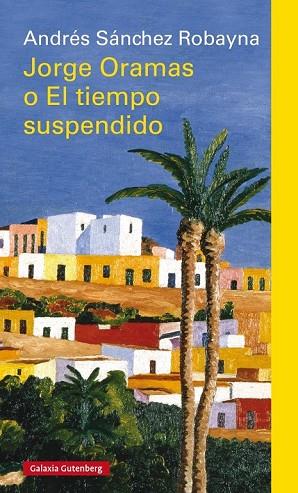 JORGE ORAMAS O EL TIEMPO SUSPENDIDO | 9788417355685 | SÁNCHEZ ROBAYNA, ANDRÉS | Llibreria Drac - Llibreria d'Olot | Comprar llibres en català i castellà online