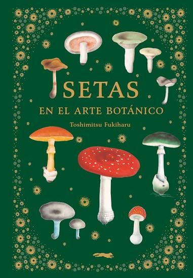SETAS EN EL ARTE BOTÁNICO | 9788412570403 | FUKIHARU, TOSHIMITSU | Llibreria Drac - Llibreria d'Olot | Comprar llibres en català i castellà online