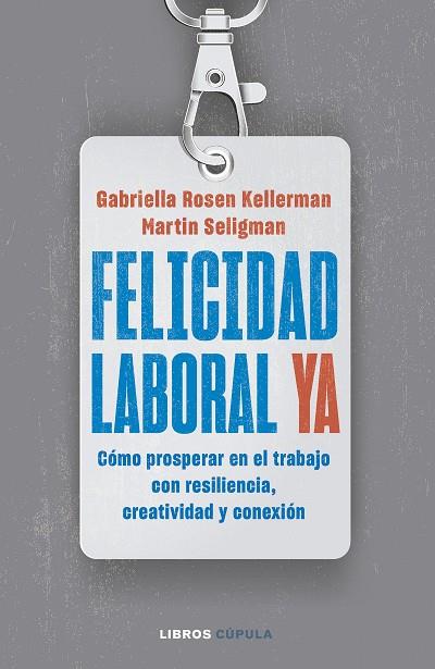FELICIDAD LABORAL YA | 9788448040796 | ROSEN KELLERMAN, GABRIELLA; SELIGMAN, MARTIN | Llibreria Drac - Librería de Olot | Comprar libros en catalán y castellano online
