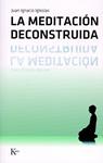 MEDITACION DECONSTRUIDA, LA | 9788472456501 | IGLESIAS, JUAN IGNACIO | Llibreria Drac - Llibreria d'Olot | Comprar llibres en català i castellà online