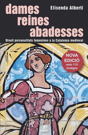 DAMES REINES ABADESSES DIVUIT PERSONALITATS FEMENINES A LA CATALUNYA MEDIEVAL | 9788472461642 | ALBERTÍ, ELISENDA | Llibreria Drac - Llibreria d'Olot | Comprar llibres en català i castellà online