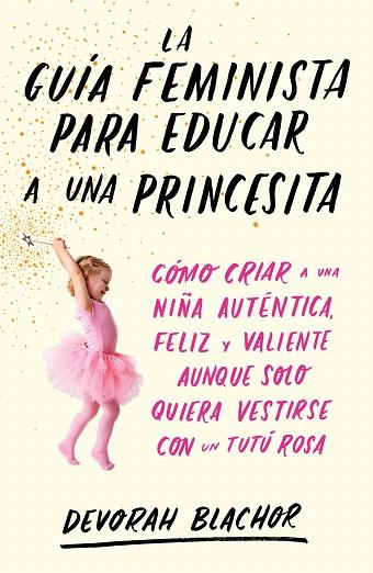 GUÍA FEMINISTA PARA EDUCAR A UNA PRINCESITA, LA | 9788499987439 | BLACHOR, DEVORAH | Llibreria Drac - Llibreria d'Olot | Comprar llibres en català i castellà online