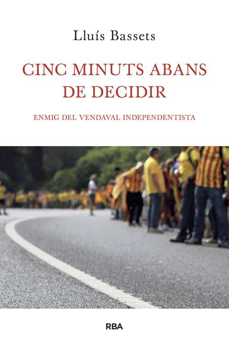 CINC MINUTS ABANS DE DECIDIR | 9788482646657 | BASSETS, LLUIS | Llibreria Drac - Llibreria d'Olot | Comprar llibres en català i castellà online