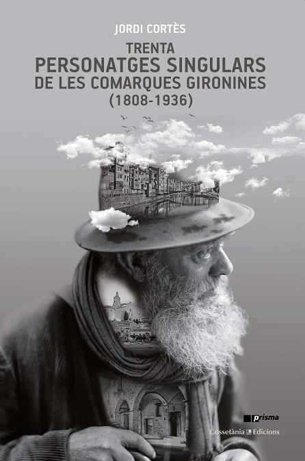 TRENTA PERSONATGES SINGULARS DE LES COMARQUES GIRONINES (1808-1936) | 9788490348086 | CORTÈS, JORDI | Llibreria Drac - Llibreria d'Olot | Comprar llibres en català i castellà online
