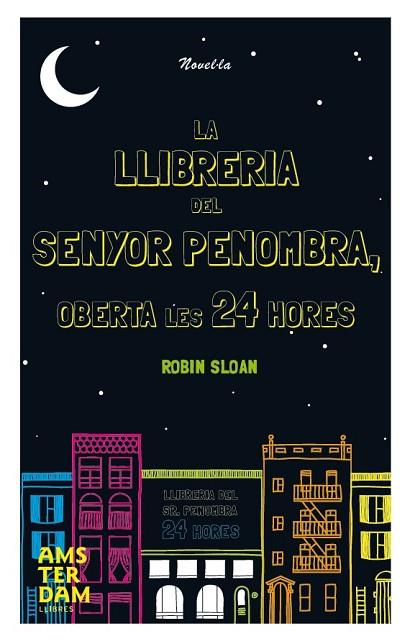 LLIBRERIA DEL SENYOR PENOMBRA OBERTA LES 24 HORES, LA | 9788492941933 | SLOAN, ROBIN | Llibreria Drac - Llibreria d'Olot | Comprar llibres en català i castellà online