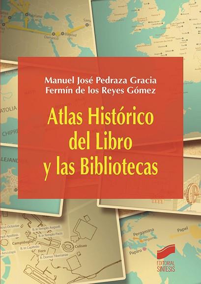 ATLAS HISTORICO DEL LIBRO Y LAS BIBLIOTECAS | 9788490773567 | PEDRAZA, MANUEL; DE LOS REYES, FERMÍN | Llibreria Drac - Llibreria d'Olot | Comprar llibres en català i castellà online