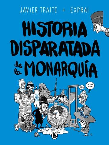 HISTORIA DISPARATADA DE LA MONARQUÍA | 9788402425805 | TRAITÉ, JAVIER | Llibreria Drac - Llibreria d'Olot | Comprar llibres en català i castellà online