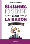 CLIENTE NO SIEMPRE TIENE LA RAZÓN, EL | 9788436831214 | RUIZ, JOSÉ | Llibreria Drac - Llibreria d'Olot | Comprar llibres en català i castellà online