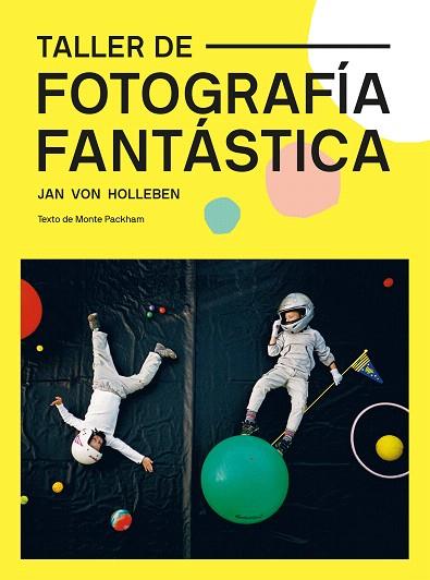 TALLER DE FOTOGRAFÍA FANTÁSTICA | 9788425232329 | VON HOLLEBEN, JAN | Llibreria Drac - Librería de Olot | Comprar libros en catalán y castellano online