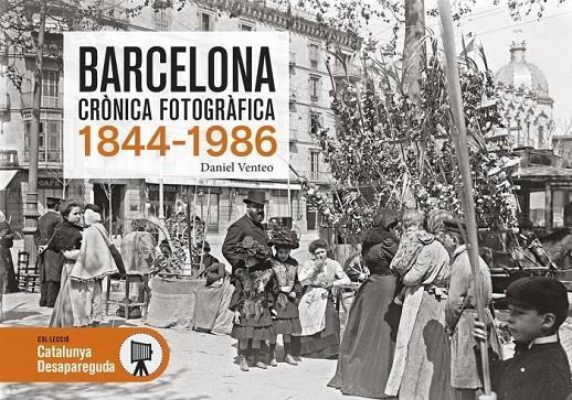 BARCELONA CRÒNICA FOTOGRÀFICA 1844-1986 | 9788417432911 | VENTEO, DANIEL | Llibreria Drac - Librería de Olot | Comprar libros en catalán y castellano online