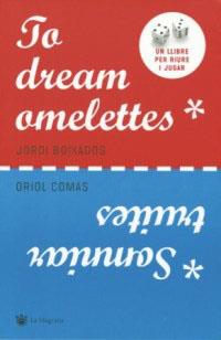 TO DREAM OMELETTES | 9788478715206 | BOIXADOS, JORDI/COMAS,ORIOL | Llibreria Drac - Llibreria d'Olot | Comprar llibres en català i castellà online
