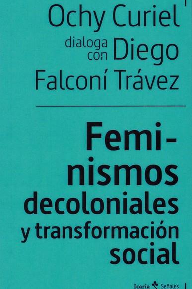FEMINISMOS DECOLONIALES Y TRANSFORMACION SOCIAL | 9788498889949 | CURIEL, OCHY;FALCONI, DIEGO | Llibreria Drac - Llibreria d'Olot | Comprar llibres en català i castellà online