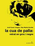 CUA DE PALLA RETRAT EN GROC I NEGRE, LA | 9788415098317 | CANAL, JORDI/MARTÍN, ÀLEX | Llibreria Drac - Llibreria d'Olot | Comprar llibres en català i castellà online