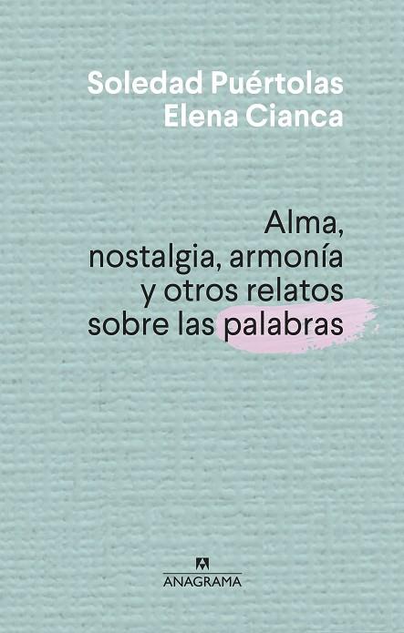 ALMA, NOSTALGIA, ARMONÍA Y OTROS RELATOS SOBRE LAS PALABRAS | 9788433910004 | PUÉRTOLAS, SOLEDAD | Llibreria Drac - Llibreria d'Olot | Comprar llibres en català i castellà online