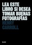 LEA ESTE LIBRO SI DESEA TOMAR BUENAS FOTOGRAFÍAS | 9788498017281 | CARROLL, HENRY | Llibreria Drac - Llibreria d'Olot | Comprar llibres en català i castellà online