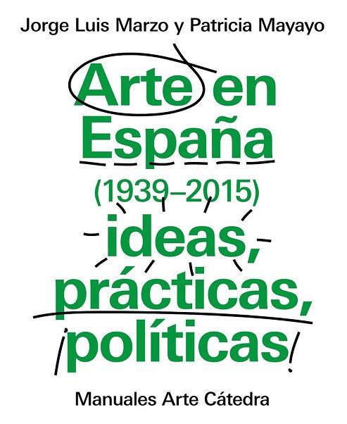 ARTE EN ESPAÑA (1939-2015), IDEAS, PRÁCTICAS, POLÍTICAS | 9788437634838 | MARZO, JORGE LUIS; MAYAYO, PATRICIA | Llibreria Drac - Llibreria d'Olot | Comprar llibres en català i castellà online