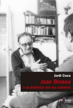 JOAN BROSSA O EL PEDESTAL SÓN LES SABATES | 9788494860744 | COCA, JORDI | Llibreria Drac - Llibreria d'Olot | Comprar llibres en català i castellà online
