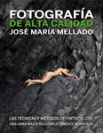 FOTOGRAFIA DE ALTA CALIDAD LAS TECNICAS Y METODOS DEFINITIVOS CS6 | 9788441532687 | MELLADO, JOSE MARIA | Llibreria Drac - Llibreria d'Olot | Comprar llibres en català i castellà online
