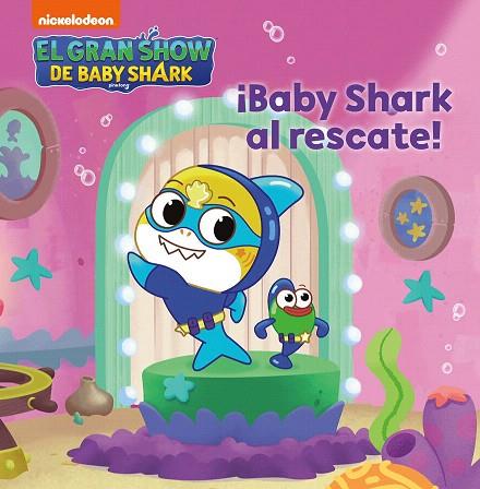 GRAN SHOW DE BABY SHARK, EL. ¡BABY SHARK AL RESCATE! | 9788448861216 | NICKELODEON | Llibreria Drac - Llibreria d'Olot | Comprar llibres en català i castellà online