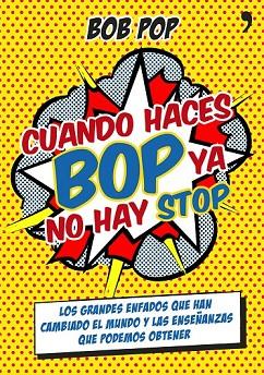CUANDO HACES BOP YA NO HAY STOP | 9788499983967 | BOB POP | Llibreria Drac - Llibreria d'Olot | Comprar llibres en català i castellà online