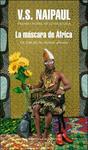 MASCARA DE AFRICA. UN VIAJE POR LAS CREENCIAS AFRICANAS, LA | 9788439723691 | NAIPAUL, V.S. | Llibreria Drac - Llibreria d'Olot | Comprar llibres en català i castellà online