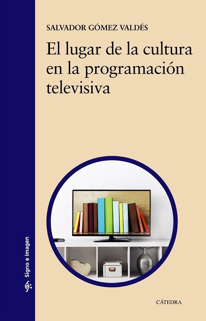 LUGAR DE LA CULTURA EN LA PROGRAMACIÓN TELEVISIVA, EL | 9788437641119 | GÓMEZ, SALVADOR | Llibreria Drac - Llibreria d'Olot | Comprar llibres en català i castellà online