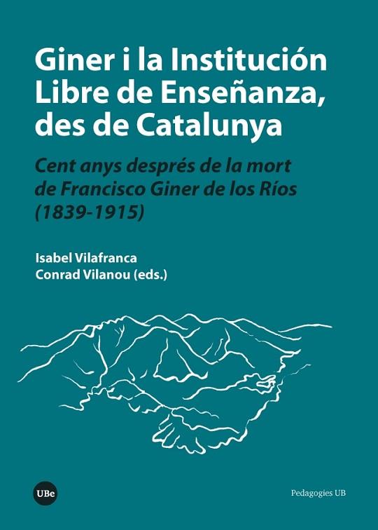 GINER I LA INSTITUCIÓN LIBRE DE ENSEÑANZA DES DE CATALUNYA. CENT ANYS DESPRÉS DE | 9788491680758 | VILAFRANCA, ISABEL; VILANOU, CONRAD (EDS.) | Llibreria Drac - Llibreria d'Olot | Comprar llibres en català i castellà online