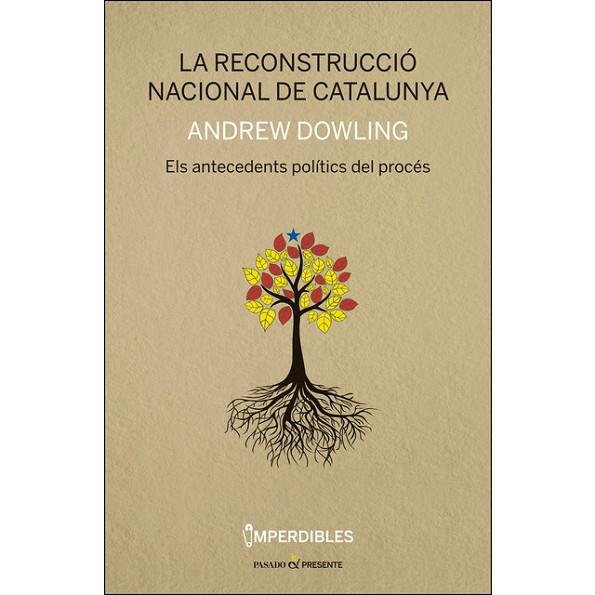 RECONSTRUCCIO NACIONAL DE CATALUNYA, LA (IMPERDIBLES) | 9788494733314 | DOWLING, ANDREW | Llibreria Drac - Llibreria d'Olot | Comprar llibres en català i castellà online
