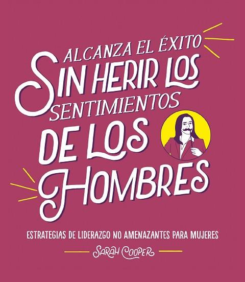 ALCANZA EL ÉXITO SIN HERIR LOS SENTIMIENTOS DE LOS HOMBRES | 9788499988382 | COOPER, SARAH | Llibreria Drac - Llibreria d'Olot | Comprar llibres en català i castellà online