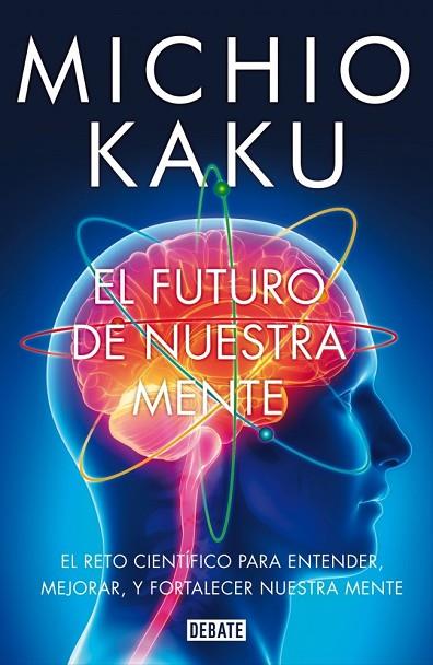 FUTURO DE NUESTRA MENTE, EL | 9788499923925 | KAKU, MICHIO | Llibreria Drac - Llibreria d'Olot | Comprar llibres en català i castellà online
