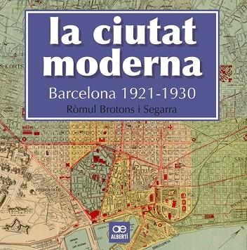 CIUTAT MODERNA, LA. BARCELONA 1921-1930 | 9788472461666 | BROTONS, ROMUL | Llibreria Drac - Llibreria d'Olot | Comprar llibres en català i castellà online