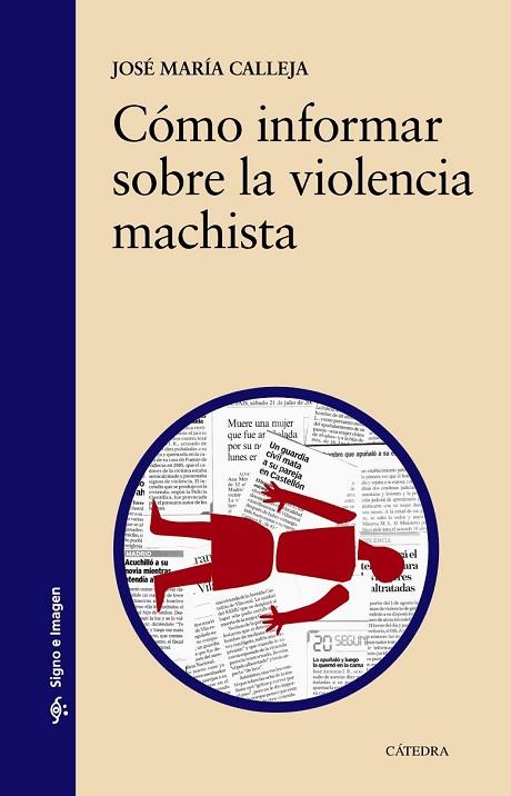 CÓMO INFORMAR SOBRE LA VIOLENCIA MACHISTA | 9788437635118 | CALLEJA, JOSÉ MARÍA | Llibreria Drac - Llibreria d'Olot | Comprar llibres en català i castellà online