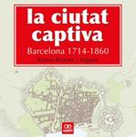 CIUTAT CAPTIVA, LA. BARCELONA 1714-1860 | 9788472461499 | BROTONS, RÒMUL | Llibreria Drac - Librería de Olot | Comprar libros en catalán y castellano online