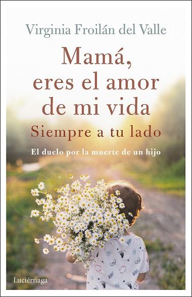 MAMÁ ERES EL AMOR DE MI VIDA | 9788419164995 | FROILÁN DEL VALLE, VIRGINIA | Llibreria Drac - Llibreria d'Olot | Comprar llibres en català i castellà online