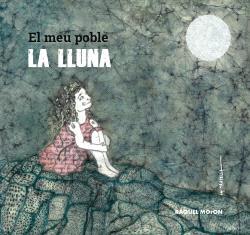 MEU POBLE LA LLUNA, EL | 9788412345391 | MORON, RAQUEL | Llibreria Drac - Llibreria d'Olot | Comprar llibres en català i castellà online