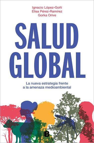 SALUD GLOBAL | 9788466675284 | LÓPEZ-GOÑI, IGNACIO; ORIVE, GORKA; PÉ, ELISA | Llibreria Drac - Llibreria d'Olot | Comprar llibres en català i castellà online