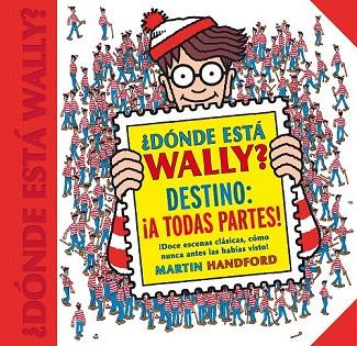 ¿DÓNDE ESTÁ WALLY? DESTINO: ¡A TODAS PARTES! (COLECCIÓN ¿DÓNDE ESTÁ WALLY?) | 9788416712663 | HANDFORD, MARTIN | Llibreria Drac - Llibreria d'Olot | Comprar llibres en català i castellà online