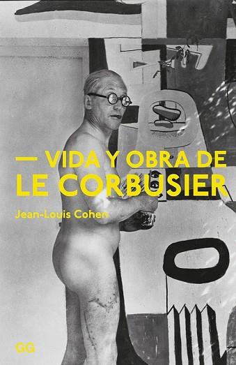VIDA Y OBRA DE LE CORBUSIER | 9788425230981 | COHEN, JEAN-LOUIS | Llibreria Drac - Librería de Olot | Comprar libros en catalán y castellano online