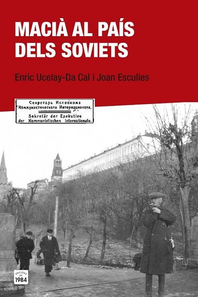 MACIÀ AL PAÍS DELS SOVIETS | 9788415835684 | UCELAY-DA CAL, ENRIC; ESCULIES, JOAN | Llibreria Drac - Llibreria d'Olot | Comprar llibres en català i castellà online