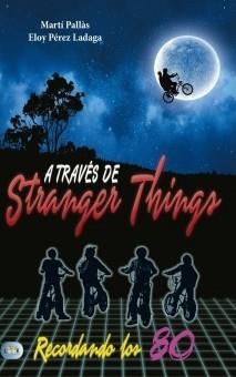 A TRAVES DE STRANGER THINGS | 9788494791710 | PALLAS,MARTI; PEREZ, ELOY | Llibreria Drac - Llibreria d'Olot | Comprar llibres en català i castellà online