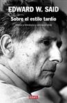 SOBRE EL ESTILO TARDIO | 9788483067789 | SAID, EDWARD W. | Llibreria Drac - Llibreria d'Olot | Comprar llibres en català i castellà online