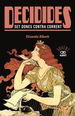 DECIDIDES. SET DONES CONTRA CORRENT | 9788472461574 | ALBERTÍ, ELISENDA | Llibreria Drac - Llibreria d'Olot | Comprar llibres en català i castellà online