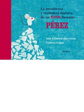 ASOMBROSA Y VERDADERA HISTORIA DE UN RATON LLAMADO PEREZ, LA | 9788498414066 | HERREROS, ANA CRISTINA / LOPIZ, VIOLETA | Llibreria Drac - Llibreria d'Olot | Comprar llibres en català i castellà online