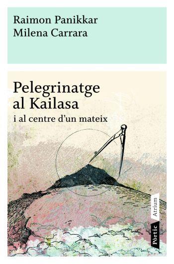 PELEGRINATGE AL KAILASA I AL CENTRE D'UN MATEIX | 9788498090772 | PANIKKAR, RAIMON;CARRARA, MILENA | Llibreria Drac - Llibreria d'Olot | Comprar llibres en català i castellà online