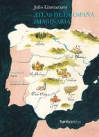 ATLAS DE LA ESPAÑA IMAGINARIA | 9788416440276 | LLAMAZARES, JULIO | Llibreria Drac - Llibreria d'Olot | Comprar llibres en català i castellà online