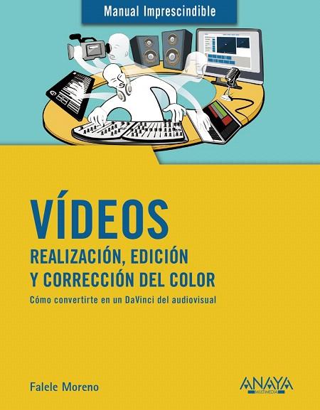VÍDEOS. REALIZACIÓN, EDICIÓN Y CORRECCIÓN DEL COLOR | 9788441541849 | MORENO, RAFAEL | Llibreria Drac - Llibreria d'Olot | Comprar llibres en català i castellà online