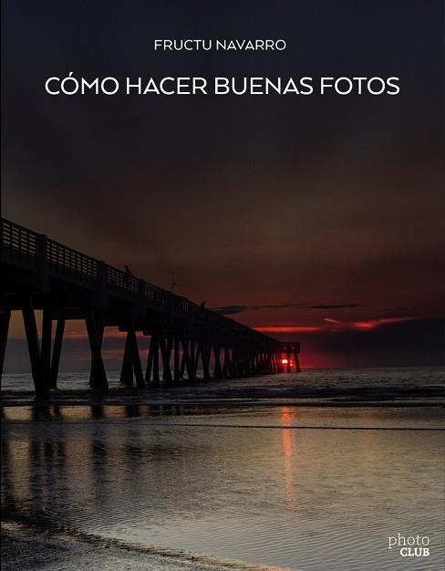 CÓMO HACER BUENAS FOTOS | 9788441539129 | NAVARRO, FRUCTUOSO | Llibreria Drac - Llibreria d'Olot | Comprar llibres en català i castellà online