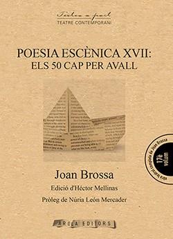 POESIA ESCÈNICA XVII: ELS 50 CAP PER AVALL | 9788494927089 | BROSSA, JOAN | Llibreria Drac - Llibreria d'Olot | Comprar llibres en català i castellà online